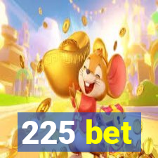 225 bet